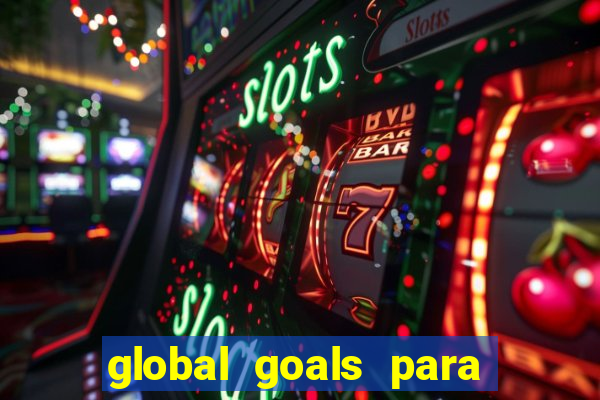 global goals para que serve